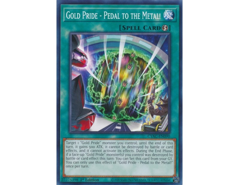 Gold Pride - Pedal to the Metal! (CYAC-EN090) - 1st Edition